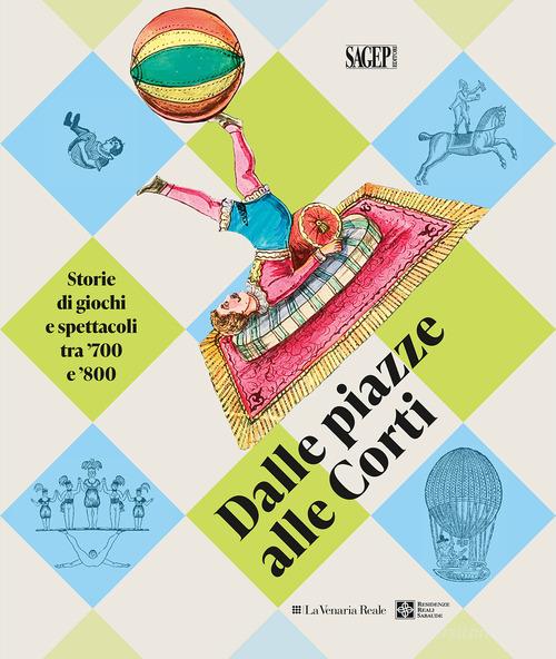Dalle piazza alle corti. Storie di giochi e spettacoli tra '700 e '800 edito da SAGEP