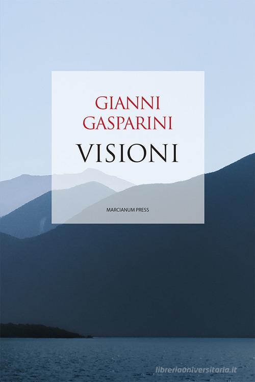 Visioni di Gianni Gasparini edito da Marcianum Press