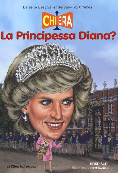 Chi era la principessa Diana? di Ellen Labreque edito da Nord-Sud