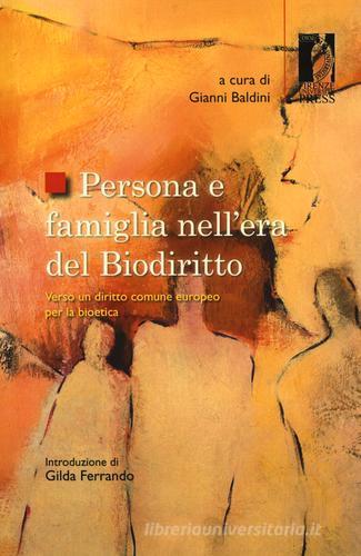 Persona e famiglia nell'era del biodiritto. Verso un diritto comune europeo per la bioetica edito da Firenze University Press