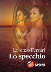 Lo specchio di Lorenzo Ferrari edito da Booksprint