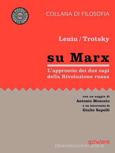 Su Marx. L'approccio dei due protagonisti della Rivoluzione russa di Lenin, Lev Trotsky edito da goWare