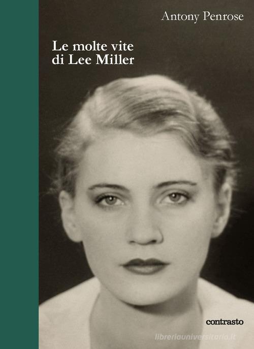 Le molte vite di Lee Miller di Antony Penrose edito da Contrasto