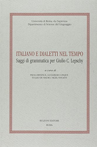 Italiano e dialetti nel tempo. Saggi di grammatica per Giulio C. Lepschy edito da Bulzoni