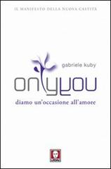 Only you. Diamo un'occasione all'amore di Gabriele Kuby edito da Lindau
