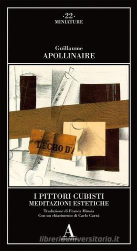 I pittori cubisti. Meditazioni estetiche di Guillaume Apollinaire edito da Abscondita