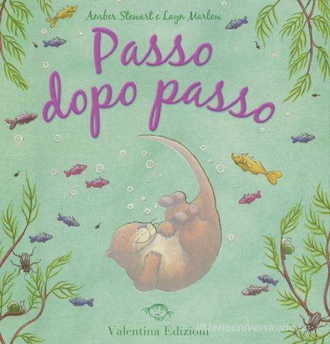 Passo dopo passo. Ediz. illustrata di Amber Stewart, Layn Marlow edito da Valentina Edizioni