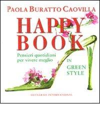 Happy book. Pensieri quotidiani per vivere meglio in green style di Paola Buratto Caovilla edito da Leonardo International