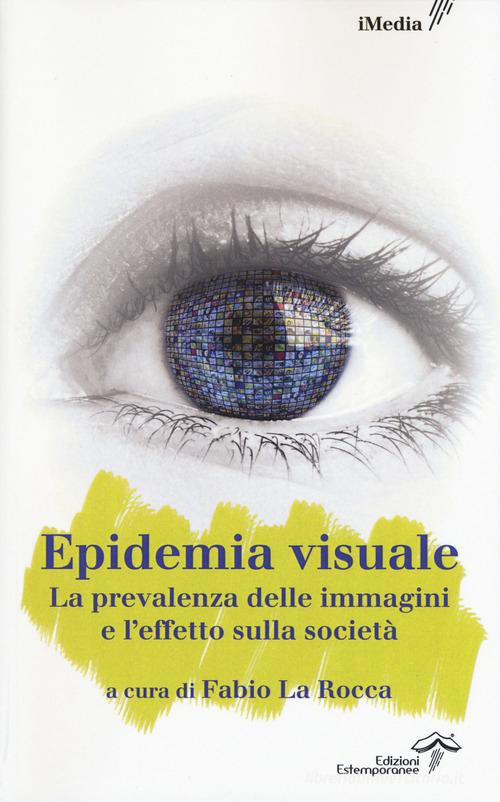 L'epidemia visuale. La prevalenza delle immagini e l'effetto sulla società edito da Edizioni Estemporanee