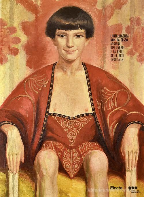 L' intelligenza non ha sesso. Adriana Bisi Fabbri e la rete delle arti (1900-1918). Ediz. a colori edito da Electa