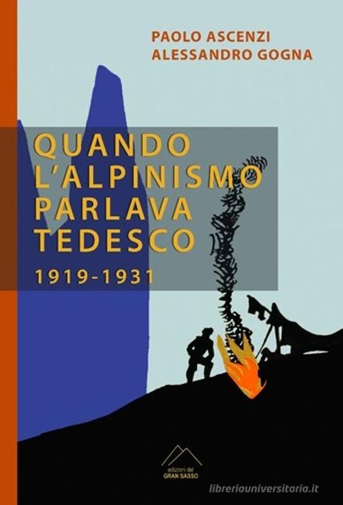 Quando l'alpinismo parlava tedesco (1919-1931) di Paolo Ascenzi, Alessandro Gogna edito da Del Gran Sasso