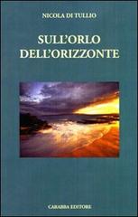 Sull'orlo dell'orizzonte di Nicola Di Tullio edito da Carabba