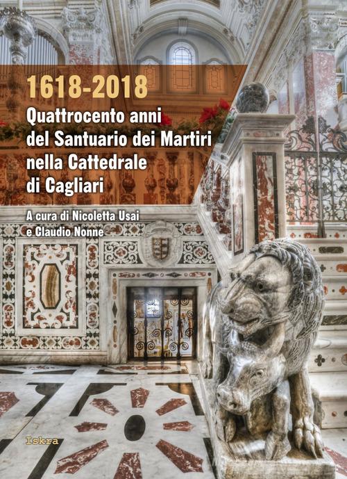 1618-2018. Quattrocento anni del santuario dei Martiri nella Cattedrale di Cagliari edito da Iskra