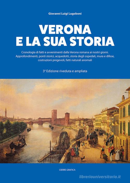 Verona e la sua storia di Giovanni Luigi Lugoboni edito da Cierre Grafica