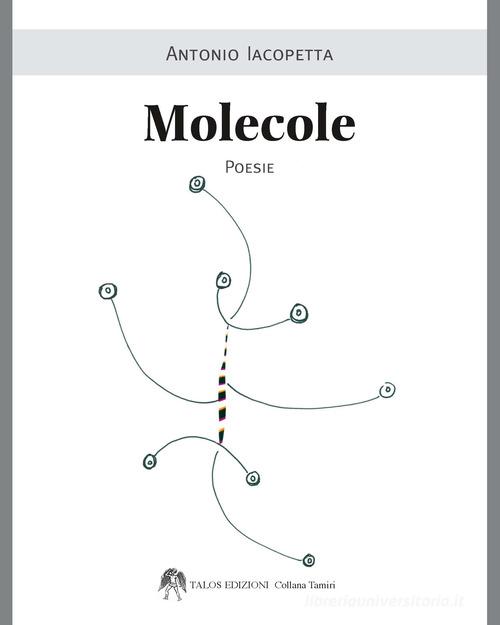 Molecole di Antonio Iacopetta edito da Talos Edizioni