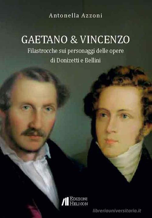 Gaetano e Vincenzo. Filastrocche sui personaggi delle opere di Donizetti e Bellini di Antonella Azzoni edito da Helicon