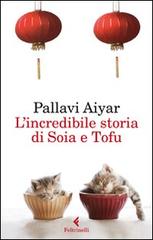 L' incredibile storia di Soia e Tofu di Pallavi Aiyar edito da Feltrinelli