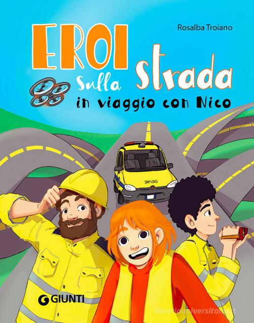 Eroi sulla strada. In viaggio con Nico. Ediz. a colori di Rosalba Troiano edito da Giunti Editore