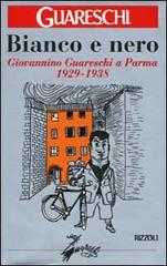 Bianco e nero. Giovannino Guareschi a Parma 1929-1938 di Giovanni Guareschi edito da Rizzoli