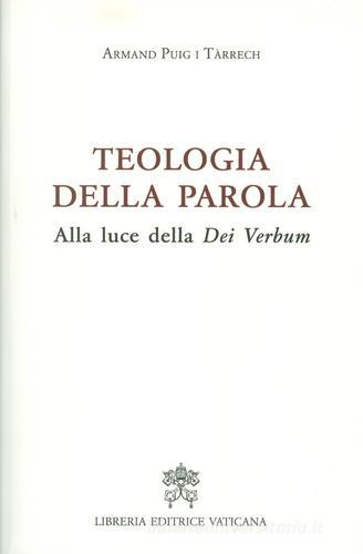 Teologia della Parola. Alla luce della Dei Verbum di Armand Puig i Tárrech edito da Libreria Editrice Vaticana