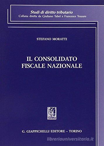 Il consolidato fiscale nazionale di Stefano Moratti edito da Giappichelli