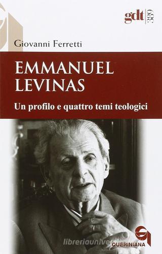 Emmanuel Levinas. Un profilo e quattro temi teologici di Giovanni Ferretti edito da Queriniana