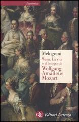 WAM. La vita e il tempo di Wolfgang Amadeus Mozart di Piero Melograni edito da Laterza