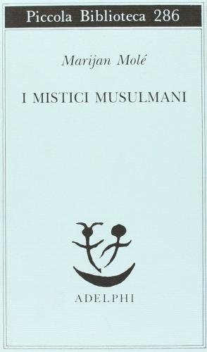 I mistici musulmani di Marijan Molé edito da Adelphi