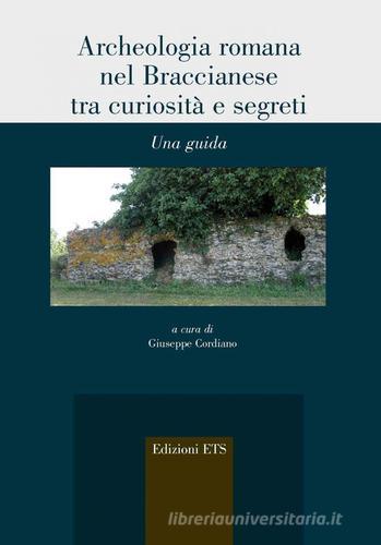 Archeologia romana nel Braccianese tra curiosità e segreti. Una guida edito da Edizioni ETS