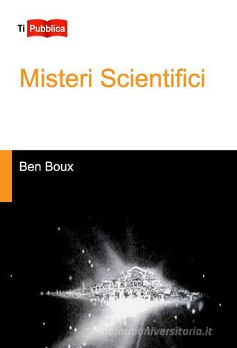 Misteri scientifici di Ben Boux edito da Lampi di Stampa