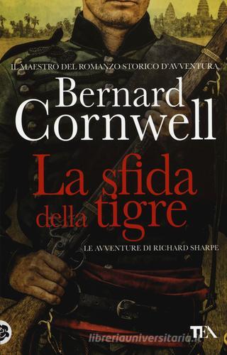 La sfida della tigre. Le avventure di Richard Sharpe vol.2 di Bernard Cornwell edito da TEA