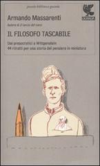 Il filosofo tascabile. Dai presocratici Wittgenstein: 44 ritratti per una storia del pensiero in miniatura di Armando Massarenti edito da Guanda