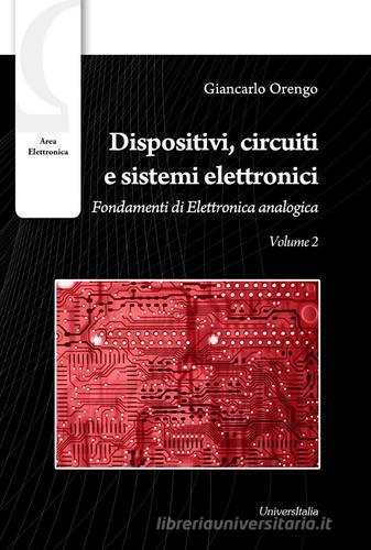 Dispositivi, circuiti e sistemi elettronici. Circuiti e sistemi elettronici di Giancarlo Orengo edito da Universitalia