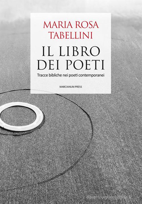 Il libro dei poeti. Tracce bibliche nei poeti contemporanei di Maria Rosa Tabellini edito da Marcianum Press