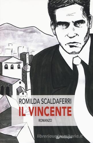 Il vincente di Romilda Scaldaferri edito da Edizioni Pendragon