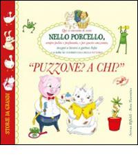Nello Porcello. Puzzone a chi? Ediz. illustrata di Serena Riffaldi edito da Edizioni del Baldo