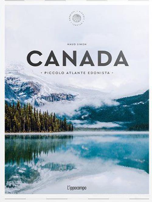 Canada. Piccolo atlante edonista di Maud Simon edito da L'Ippocampo