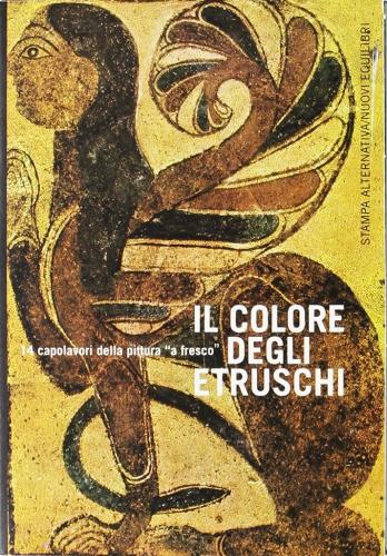 Il colore degli etruschi. 14 capolavori della pittura «a fresco» edito da Stampa Alternativa