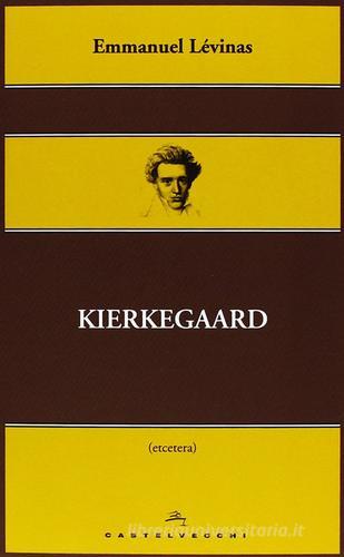 Kierkegaard di Emmanuel Lévinas edito da Castelvecchi