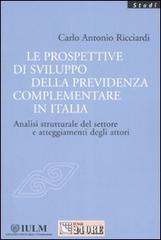 Le prospettive di sviluppo della previdenza complementare in Italia. Analisi strutturale del settore e atteggiamenti degli attori edito da Il Sole 24 Ore