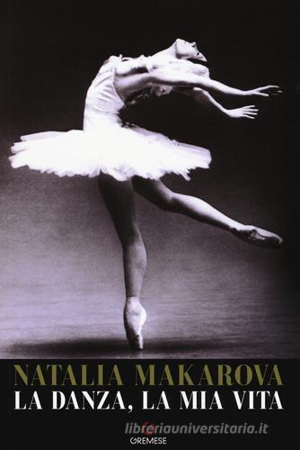 La danza, la mia vita di Natalia Makarova edito da Gremese Editore