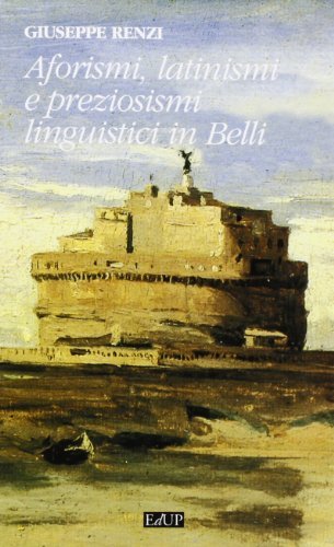 Aforismi, latinismi e preziosismi linguistici in Belli di Giuseppe Renzi edito da EdUP