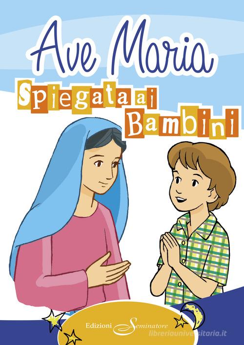 Ave Maria spiegata ai bambini edito da Il Seminatore