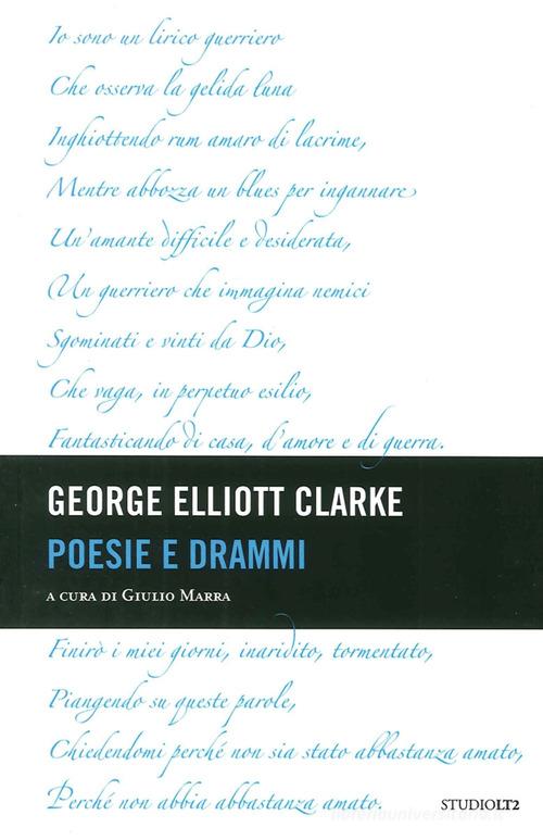 Poesie e drammi di George Elliott Claeke edito da LA TOLETTA Edizioni