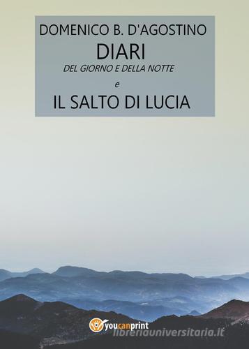 Diari del giorno e della notte e il salto di Lucia di Domenico D'Agostino edito da Youcanprint