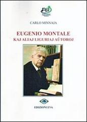 Eugenio Montale kay aliaj liguriaj amtoroj di Carlo Minnaja edito da Edizioni Eva
