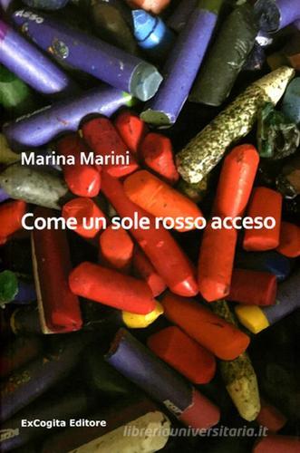 Come un sole rosso acceso di Marina Marini edito da ExCogita