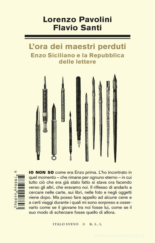 L'ora dei maestri perduti. Enzo Siciliano e la Repubblica delle lettere di Lorenzo Pavolini, Flavio Santi edito da Italo Svevo