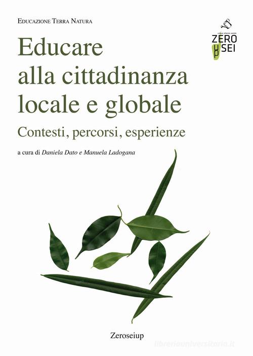 Educare alla cittadinanza locale e globale. Contesti, percorsi, esperienze edito da Zeroseiup