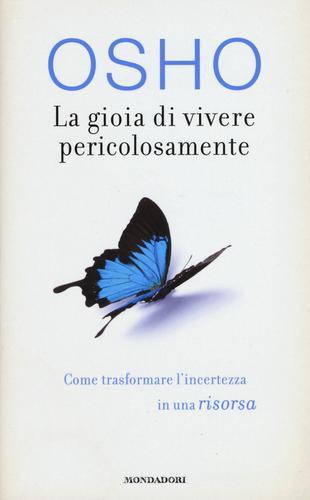 La gioia di vivere pericolosamente di Osho edito da Mondadori